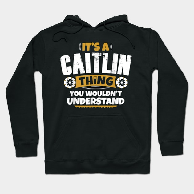 its a Caitlin thing you wouldnt understand Hoodie by Sea Planet With Fish